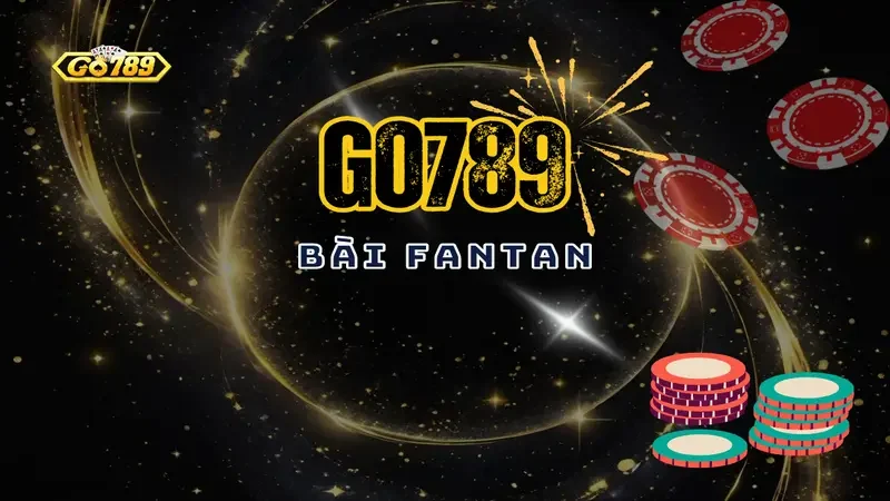Chiến Lược Chơi Bài Fantan Go 789 – Hướng Dẫn Chi Tiết